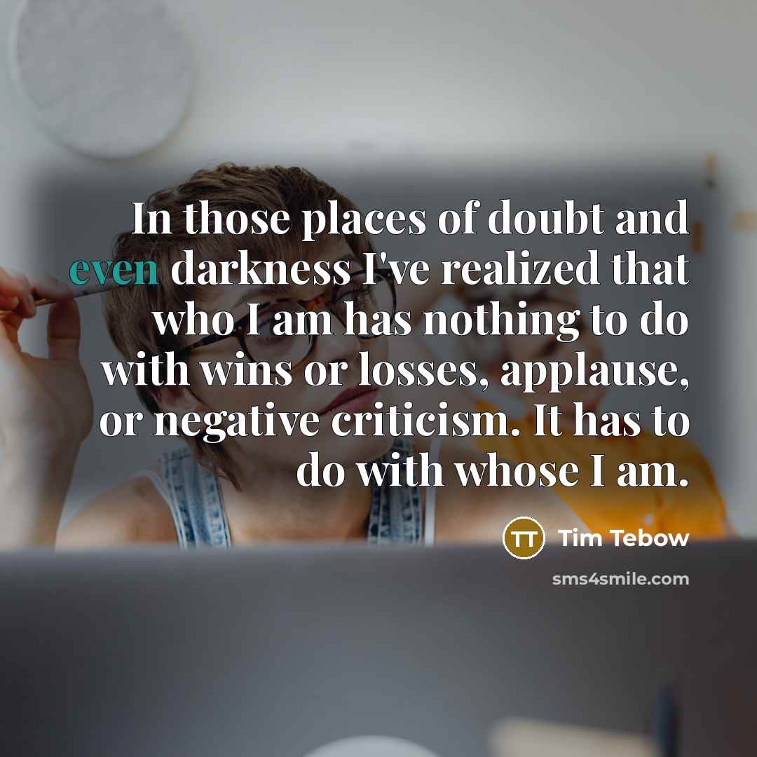 “In those places of doubt and even darkness I've realized…” quote by Tim Tebow
