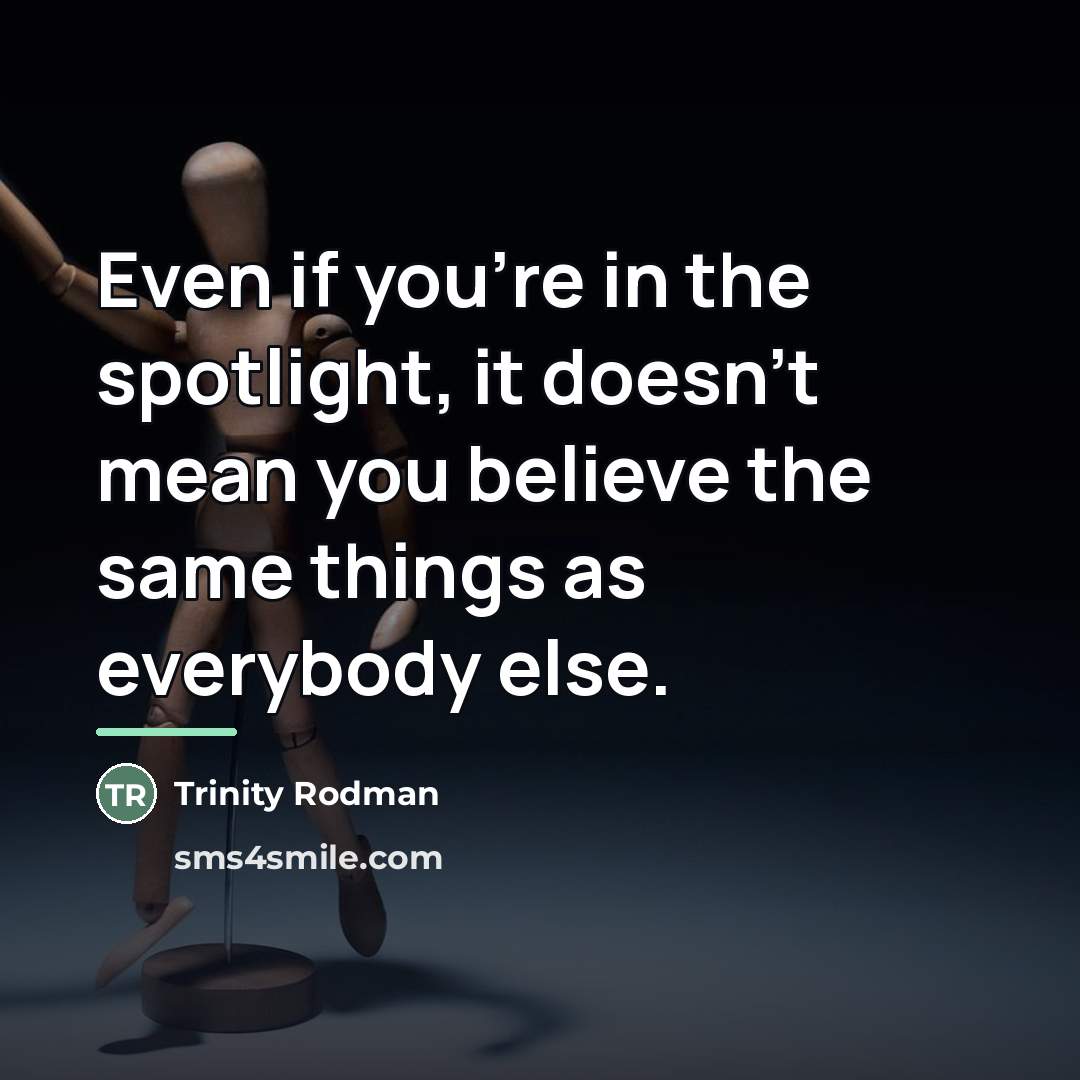 “Even if you're in the spotlight, it doesn't mean you…” quote by Trinity Rodman