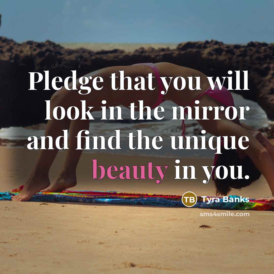“Pledge that you will look in the mirror and find…” quote by Tyra Banks