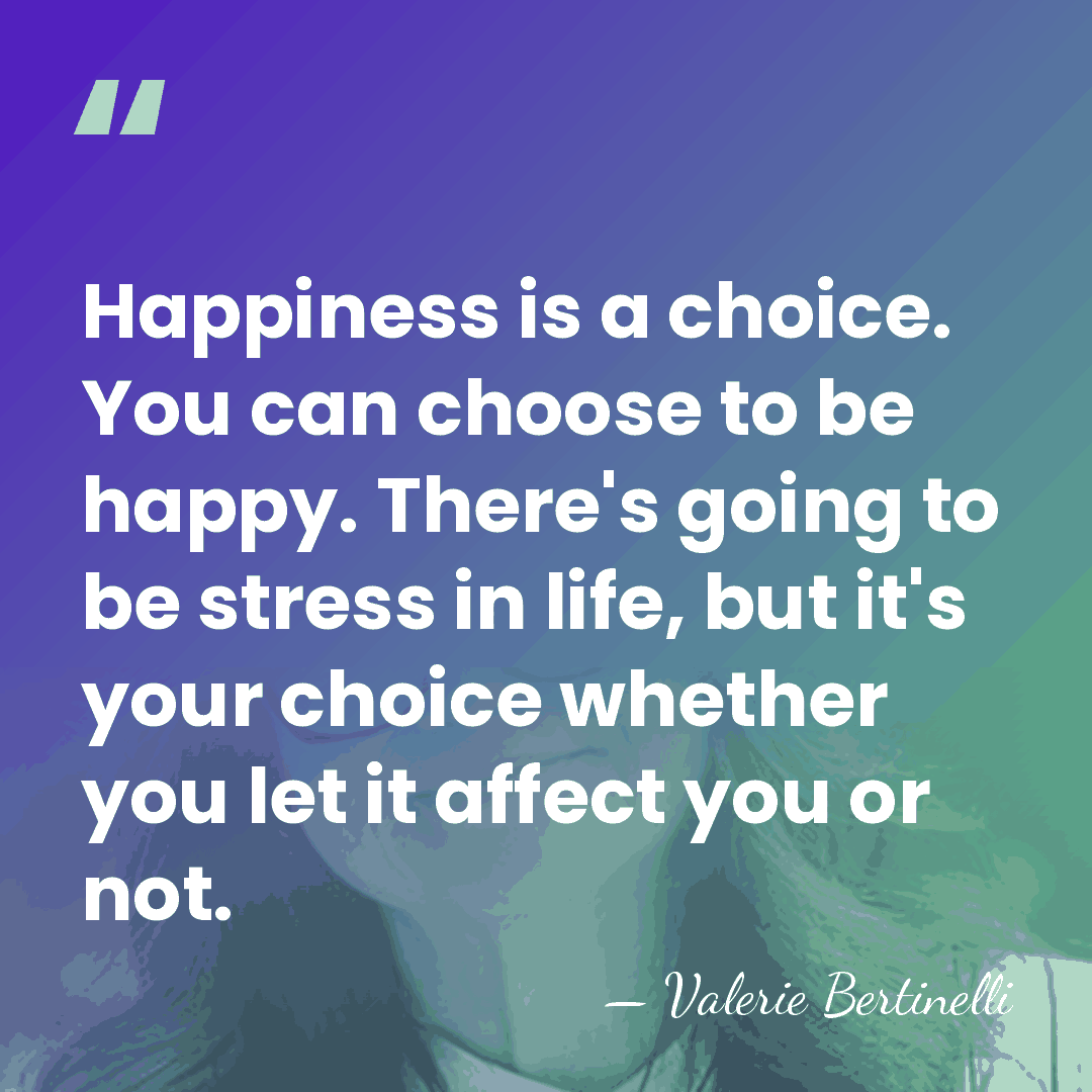 Happiness is a choice. You can choose to be happy. There's going&hellip; - Valerie Bertinelli
