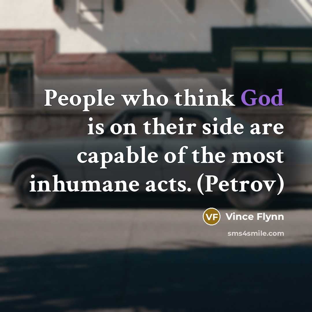 “People who think God is on their side are capable…” quote by Vince Flynn