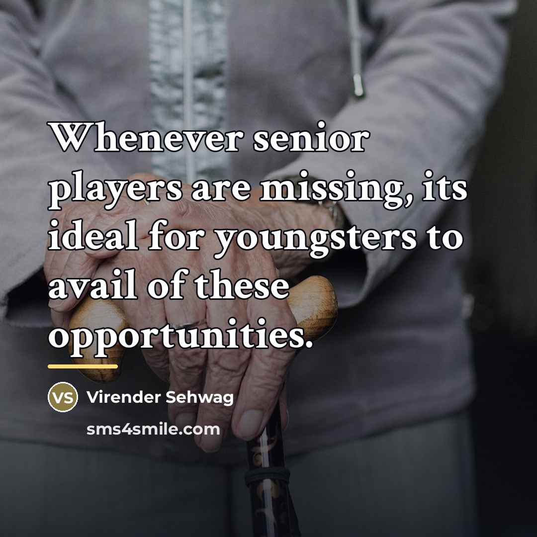“Whenever senior players are missing, its ideal for youngsters to…” quote by Virender Sehwag