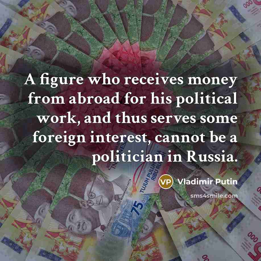 “A figure who receives money from abroad for his political…” quote by Vladimir Putin