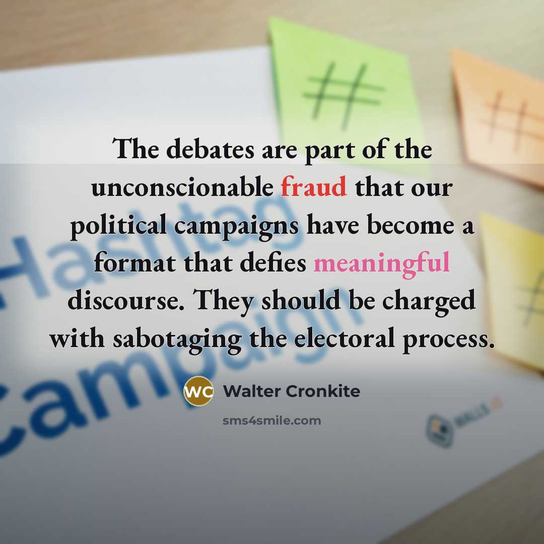 “The debates are part of the unconscionable fraud that our…” quote by Walter Cronkite