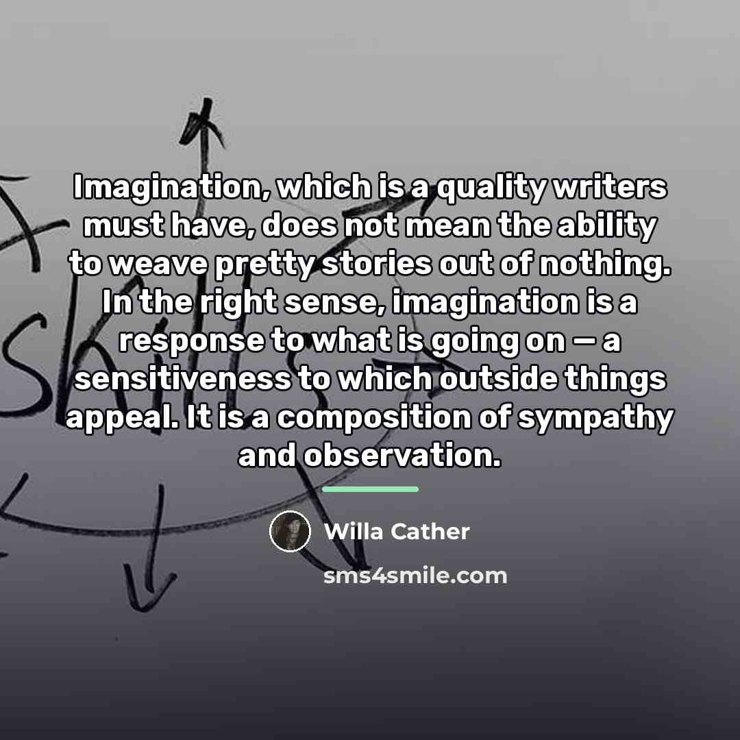 “Imagination, which is a quality writers must have, does not…” quote by Willa Cather