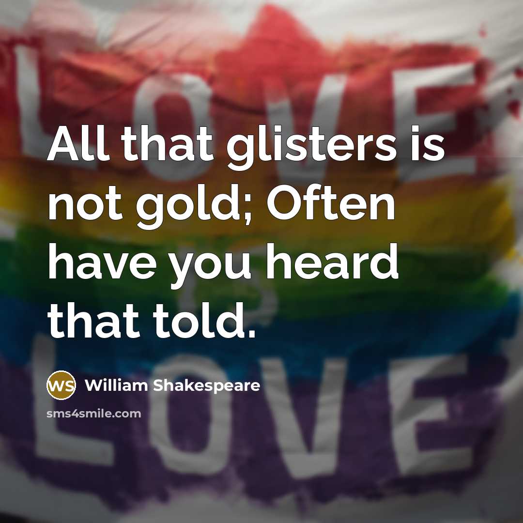 “All that glisters is not gold; Often have you heard…” quote by William Shakespeare
