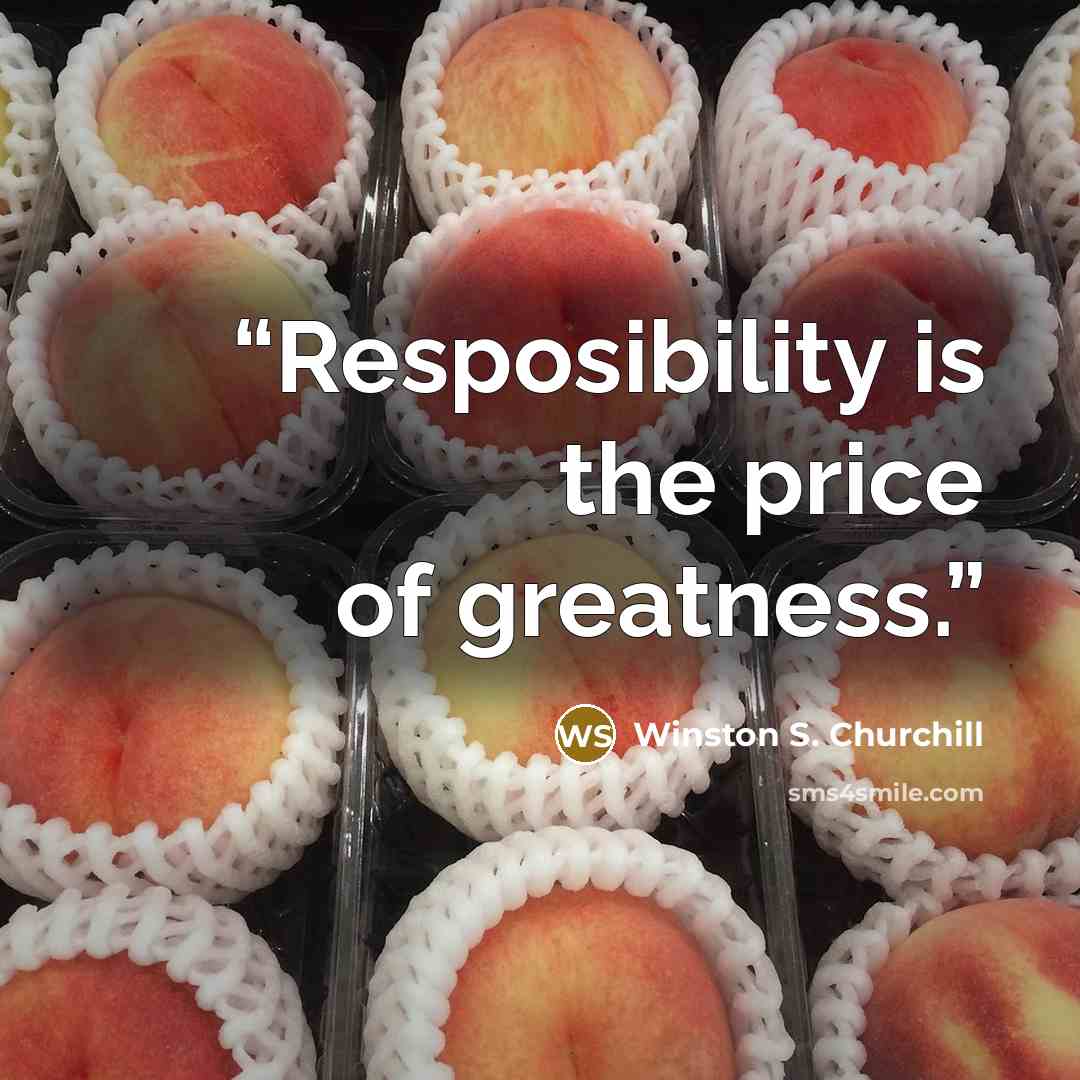 “Resposibility is the price of greatness.” quote by Winston S. Churchill