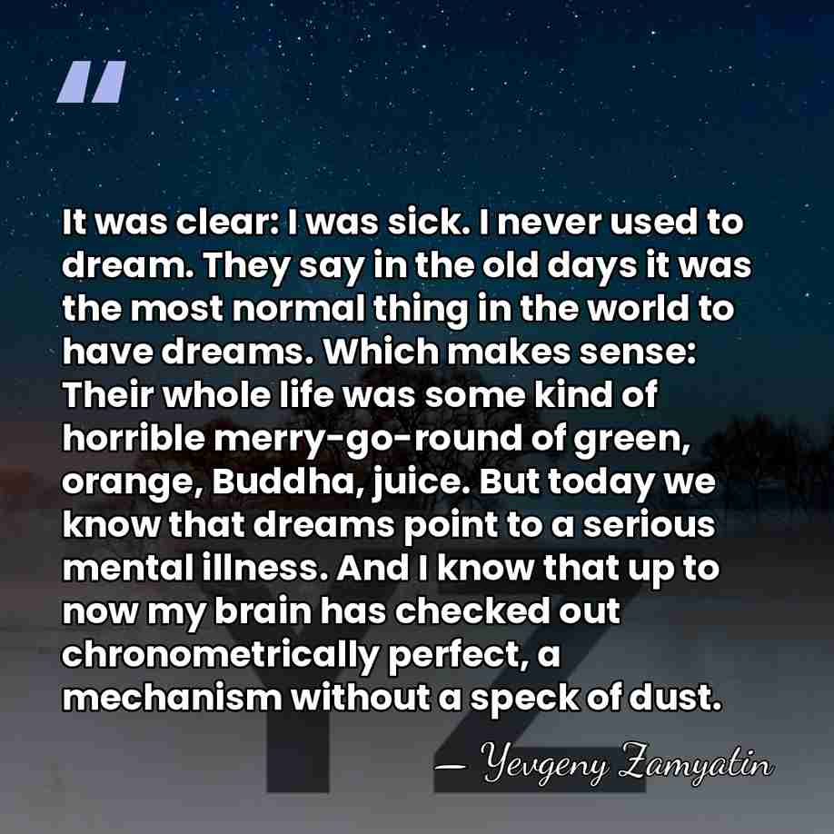 It was clear: I was sick. I never used to dream. They&hellip; - Yevgeny Zamyatin