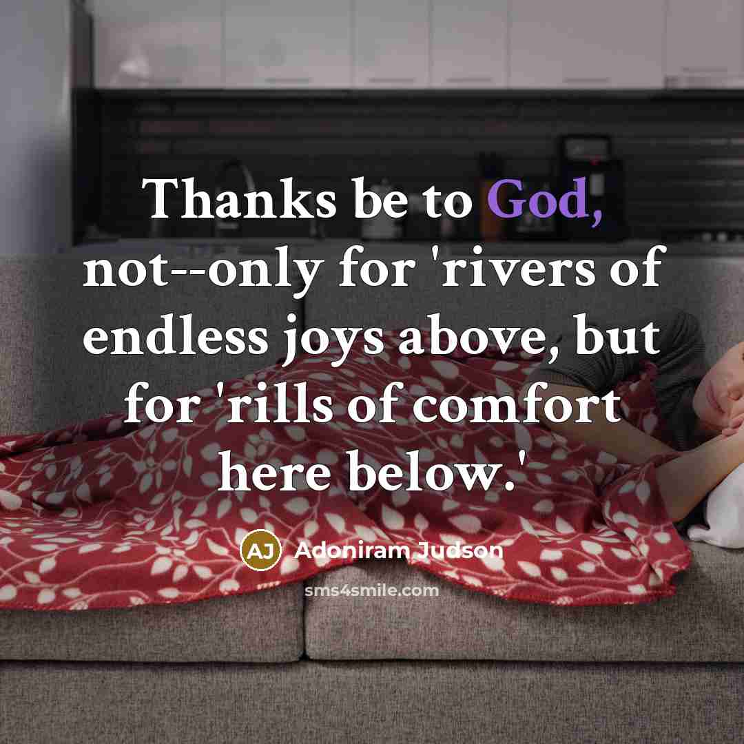 “Thanks be to God, not--only for 'rivers of endless joys…” quote by Adoniram Judson