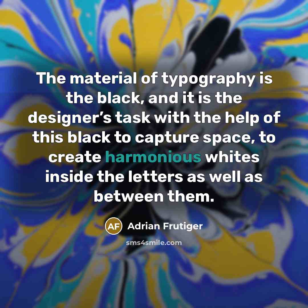 “The material of typography is the black, and it is…” quote by Adrian Frutiger