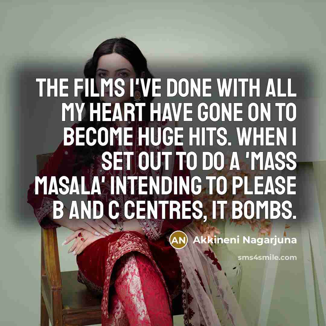 “The films I've done with all my heart have gone…” quote by Akkineni Nagarjuna