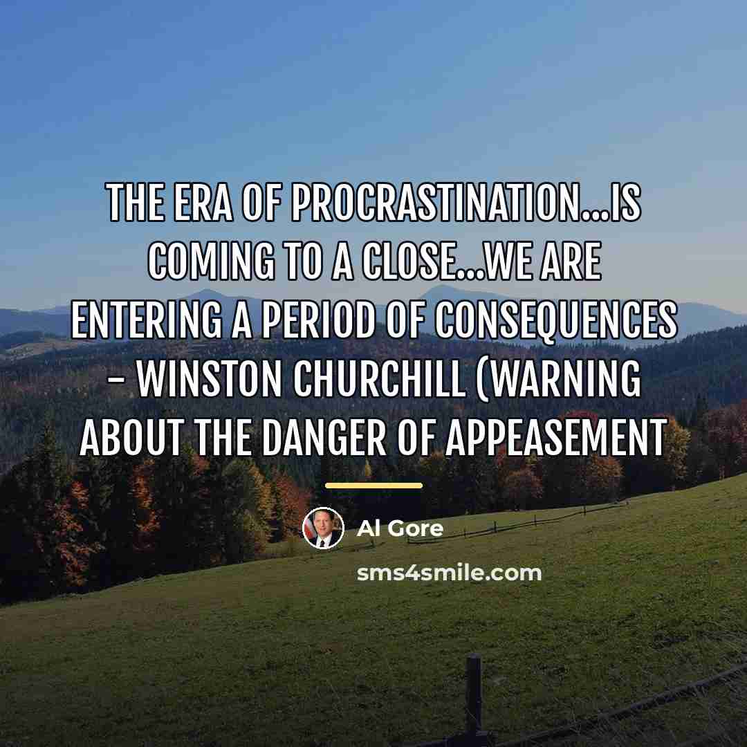 “The era of procrastination...is coming to a close...we are entering…” quote by Al Gore