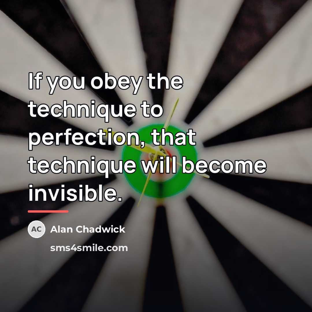 “If you obey the technique to perfection, that technique will…” quote by Alan Chadwick