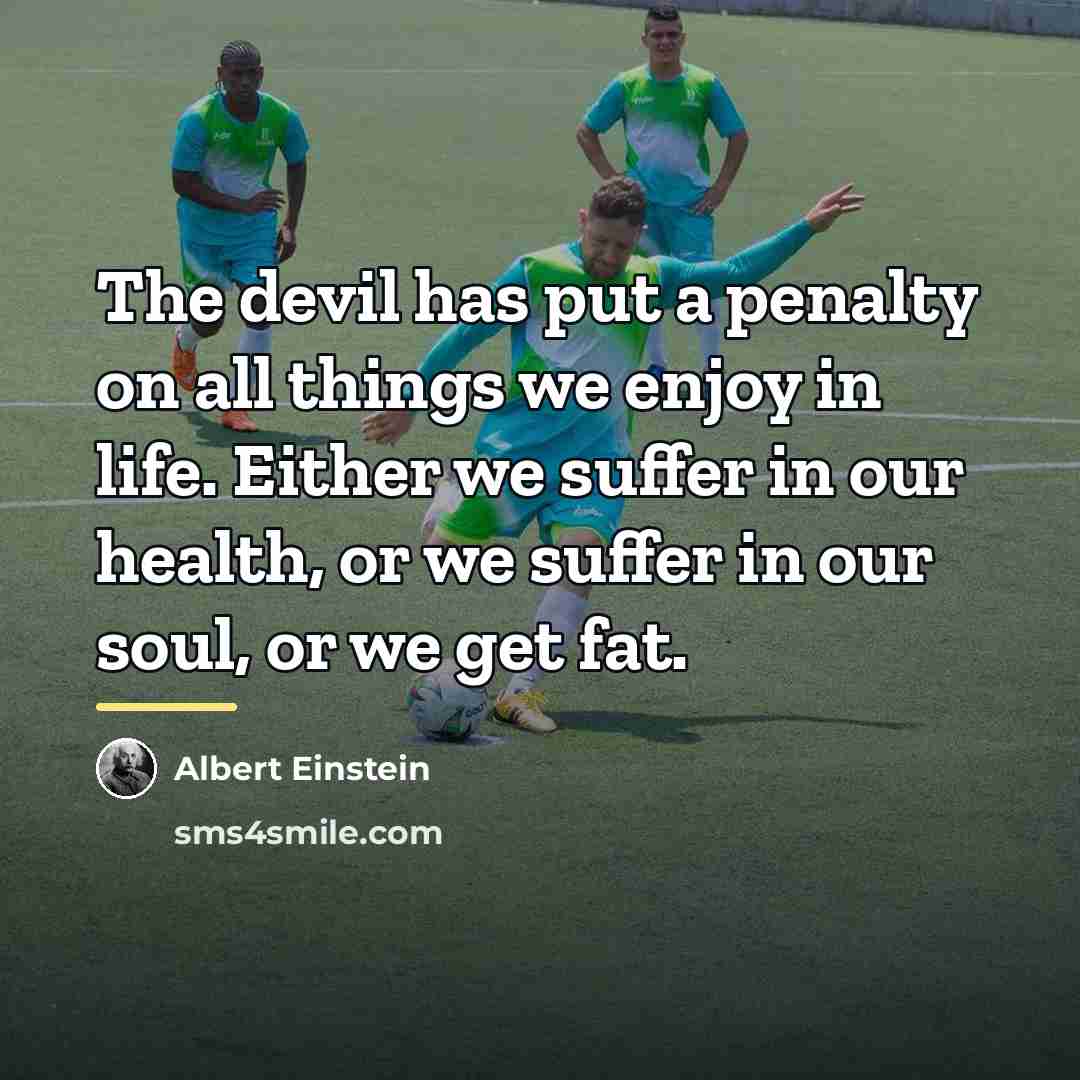 “The devil has put a penalty on all things we…” quote by Albert Einstein