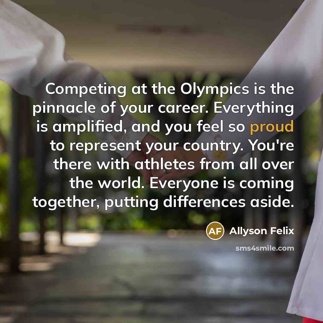 “Competing at the Olympics is the pinnacle of your career.…” quote by Allyson Felix