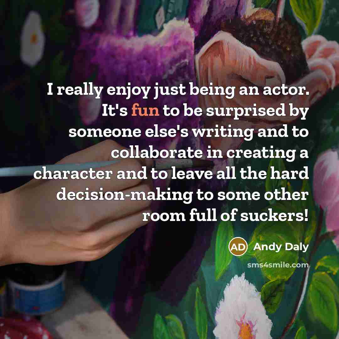 “I really enjoy just being an actor. It's fun to…” quote by Andy Daly