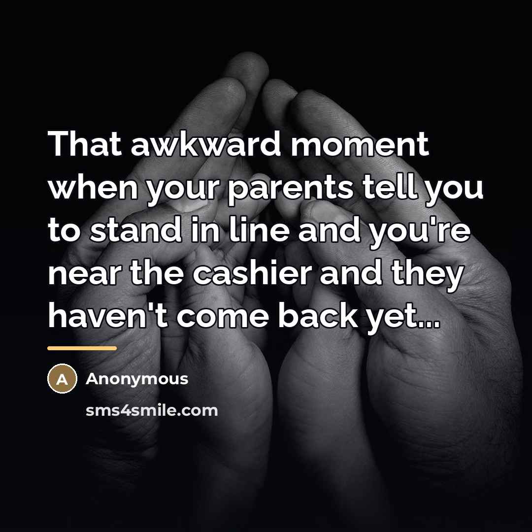 “That awkward moment when your parents tell you to stand…” quote by Anonymous