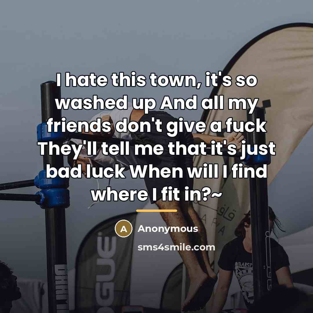 “I hate this town, it's so washed up And all…” quote by Anonymous