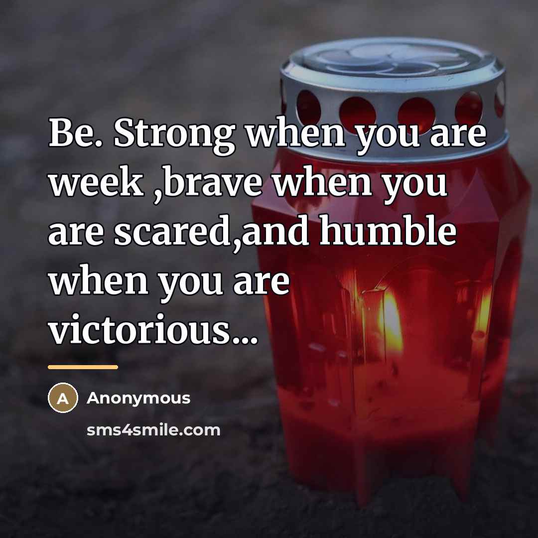 “Be. Strong when you are week ,brave when you are…” quote by Anonymous