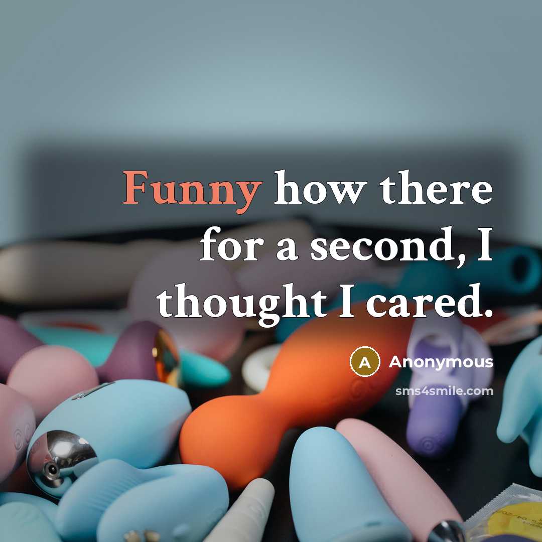 “Funny how there for a second, I thought I cared.…” quote by Anonymous