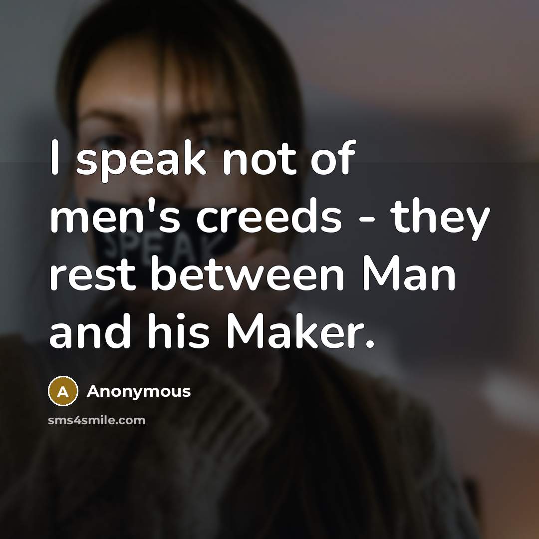 “I speak not of men's creeds - they rest between…” quote by Anonymous