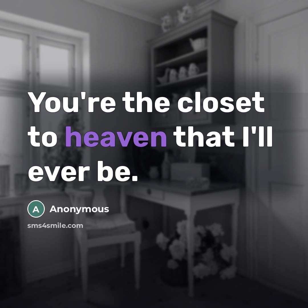 “You're the closet to heaven that I'll ever be.…” quote by Anonymous