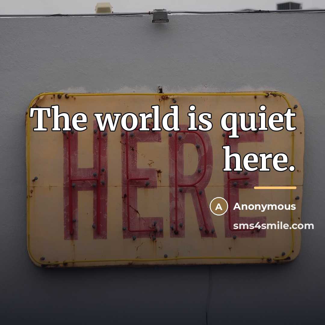 “The world is quiet here.…” quote by Anonymous