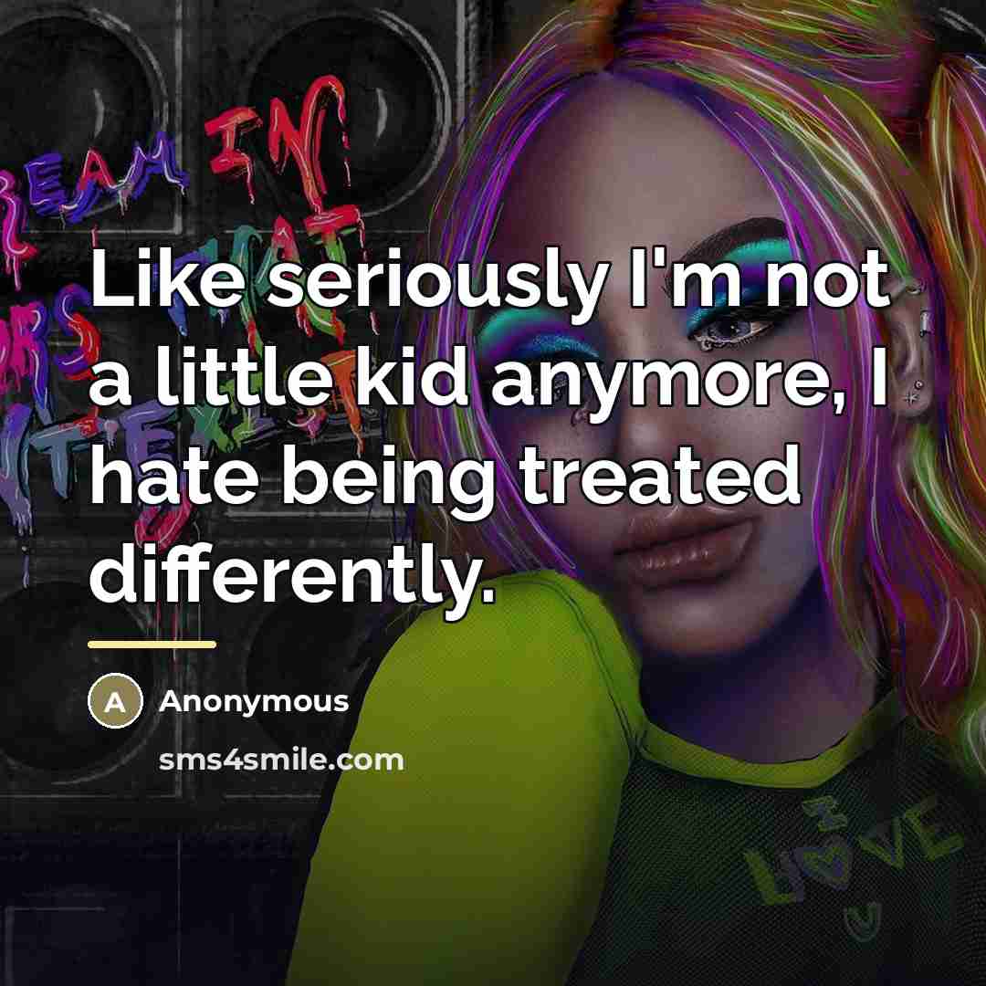 “Like seriously I'm not a little kid anymore, I hate…” quote by Anonymous
