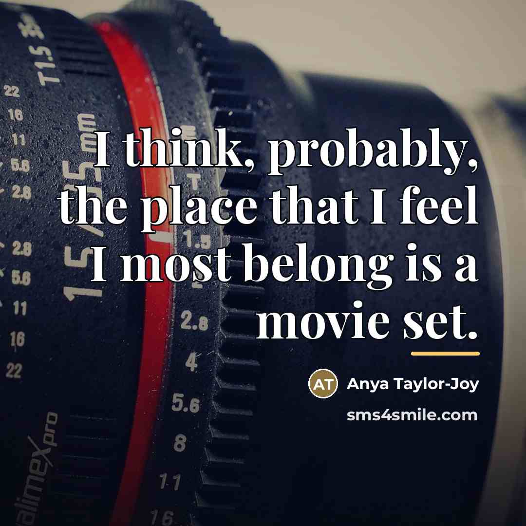 “I think, probably, the place that I feel I most…” quote by Anya Taylor-Joy