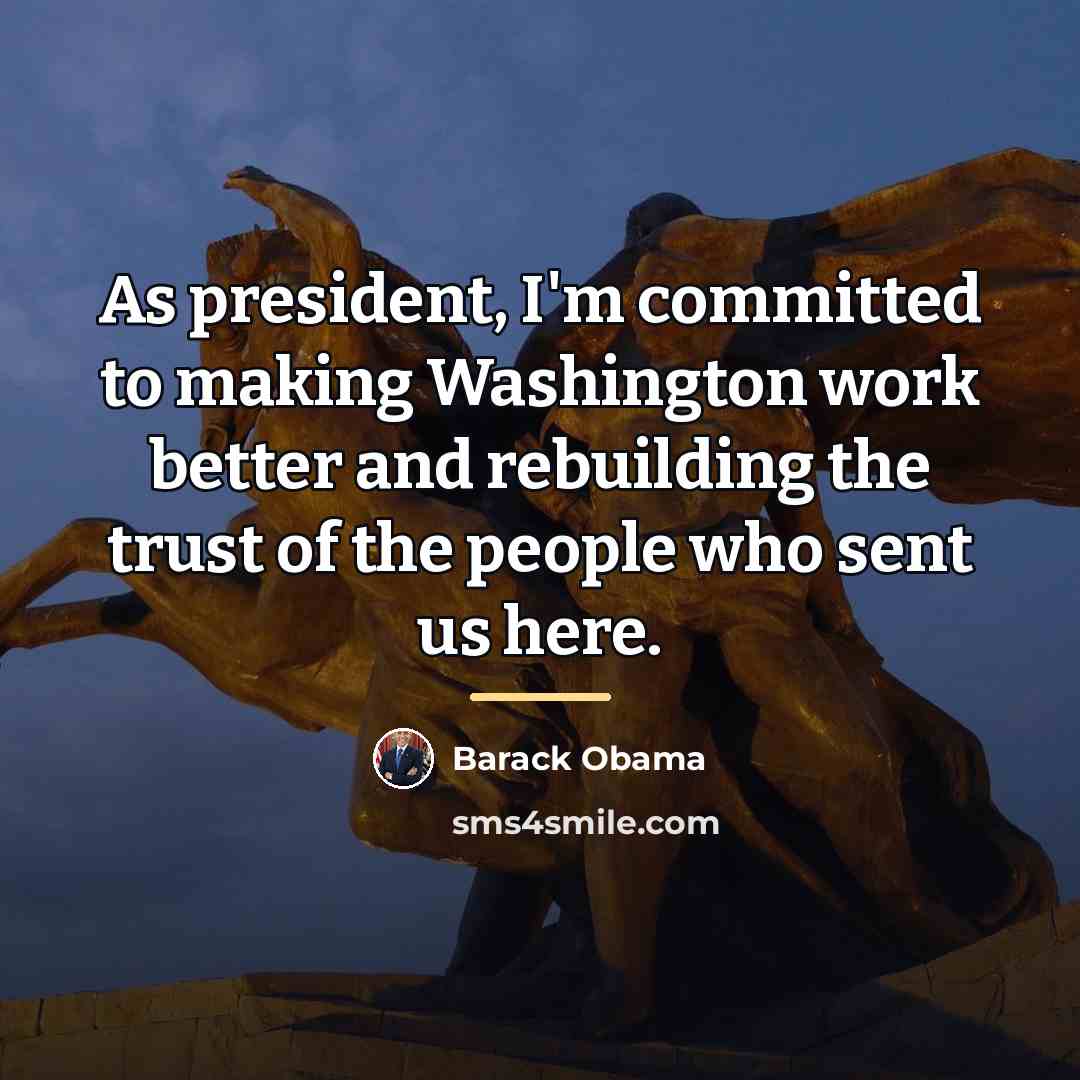 “As president, I'm committed to making Washington work better and…” quote by Barack Obama