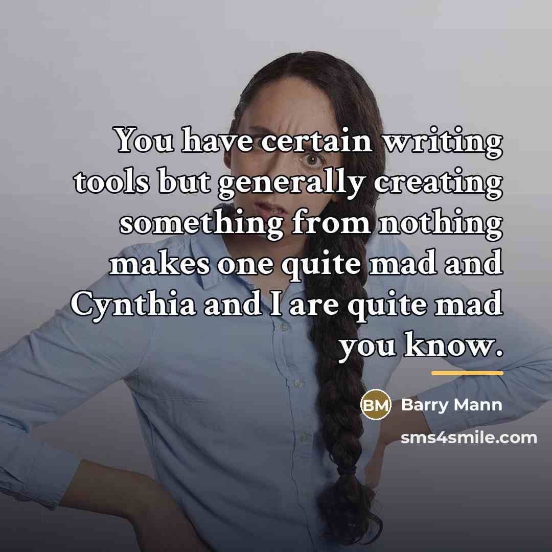 “You have certain writing tools but generally creating something from…” quote by Barry Mann