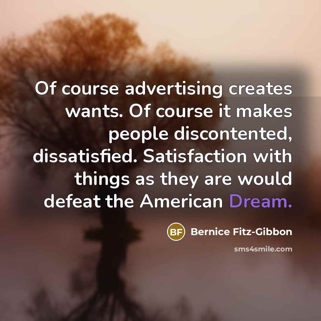 “Of course advertising creates wants. Of course it makes people…” quote by Bernice Fitz-Gibbon