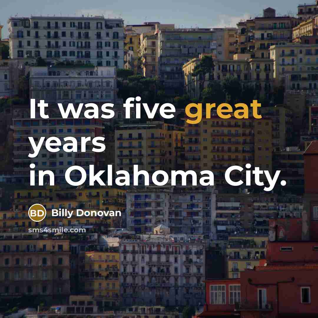 “It was five great years in Oklahoma City.…” quote by Billy Donovan
