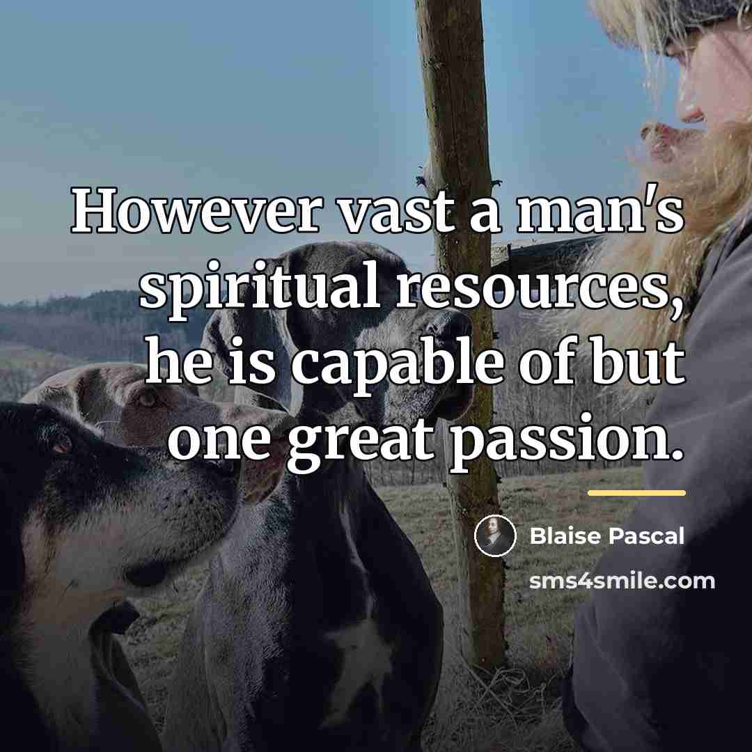 “However vast a man's spiritual resources, he is capable of…” quote by Blaise Pascal