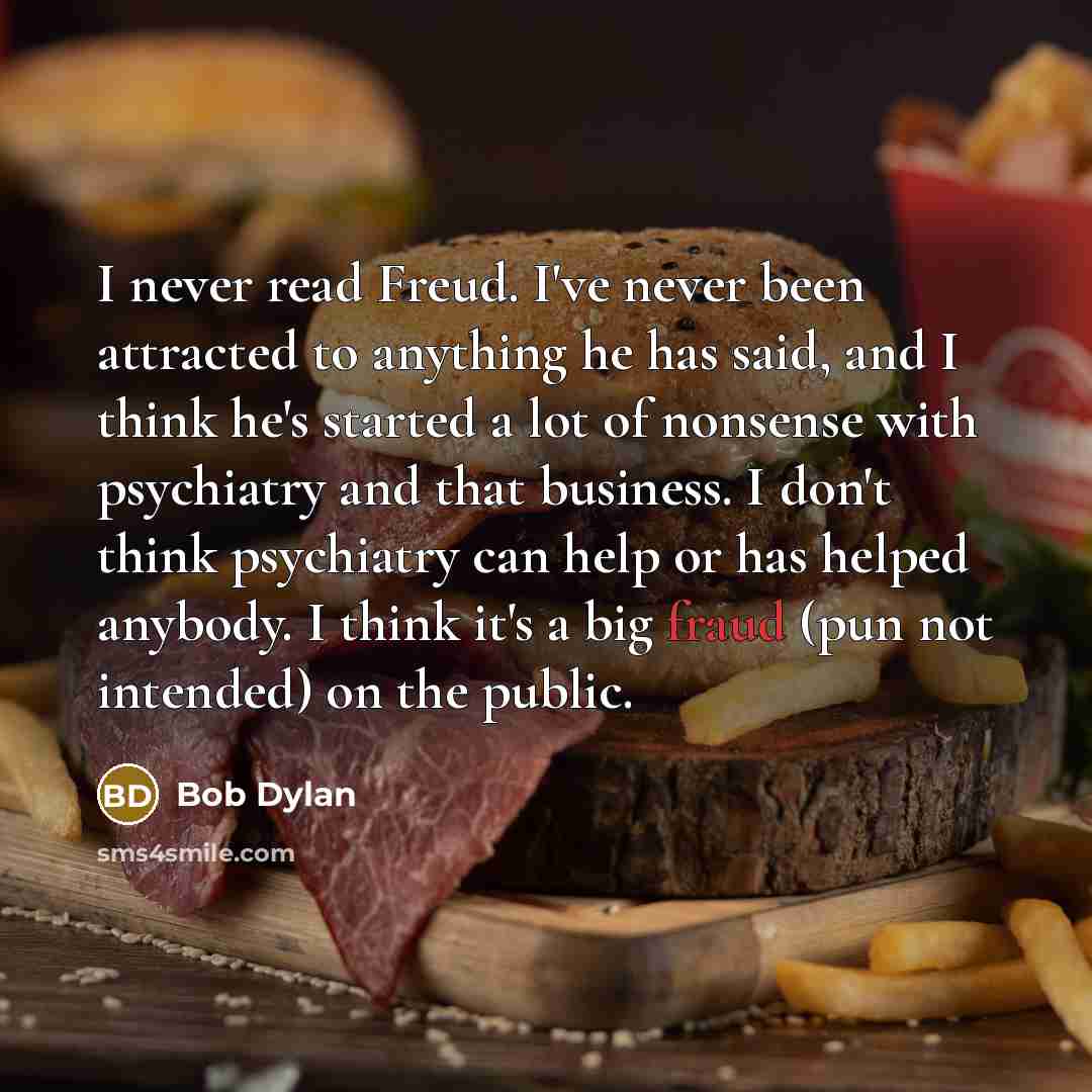“I never read Freud. I've never been attracted to anything…” quote by Bob Dylan