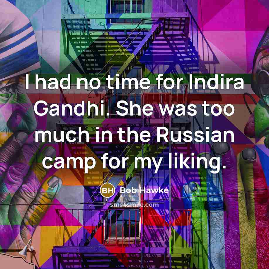 “I had no time for Indira Gandhi. She was too…” quote by Bob Hawke