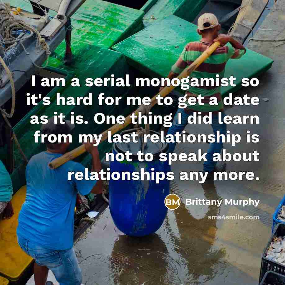 “I am a serial monogamist so it's hard for me…” quote by Brittany Murphy