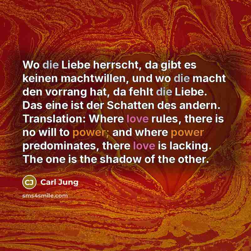 “Wo die Liebe herrscht, da gibt es keinen machtwillen, und…” quote by Carl Jung