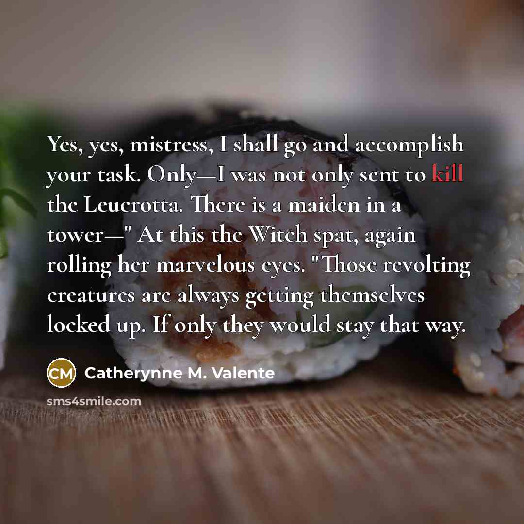 “Yes, yes, mistress, I shall go and accomplish your task.…” quote by Catherynne M. Valente