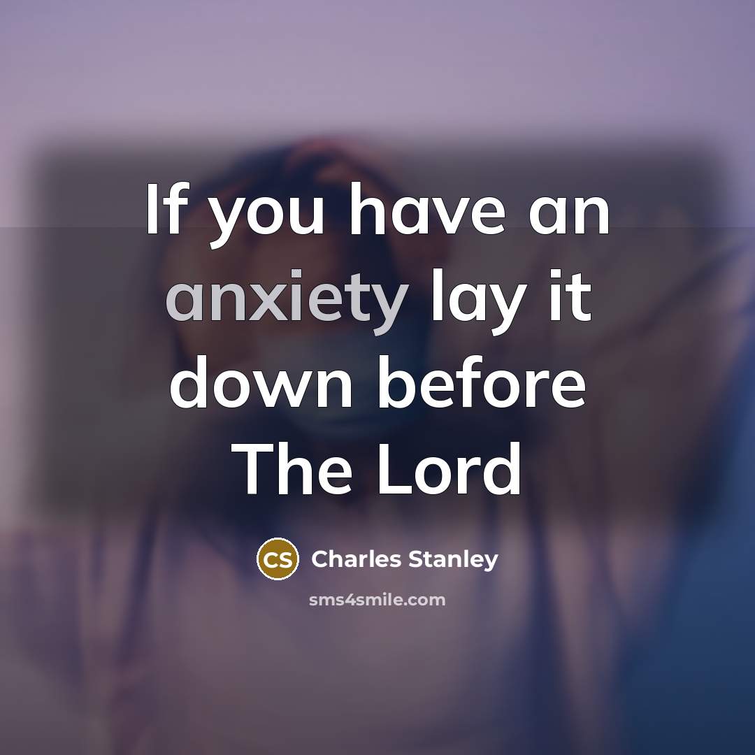 “If you have an anxiety lay it down before The…” quote by Charles Stanley