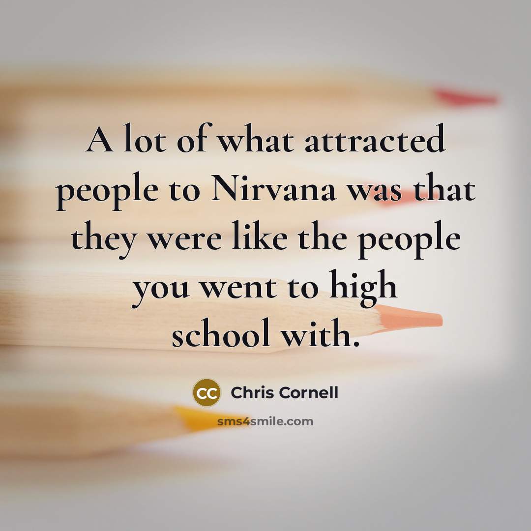 “A lot of what attracted people to Nirvana was that…” quote by Chris Cornell