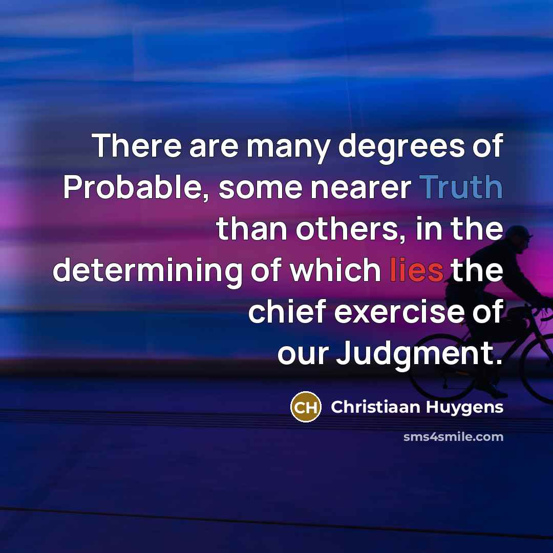 “There are many degrees of Probable, some nearer Truth than…” quote by Christiaan Huygens