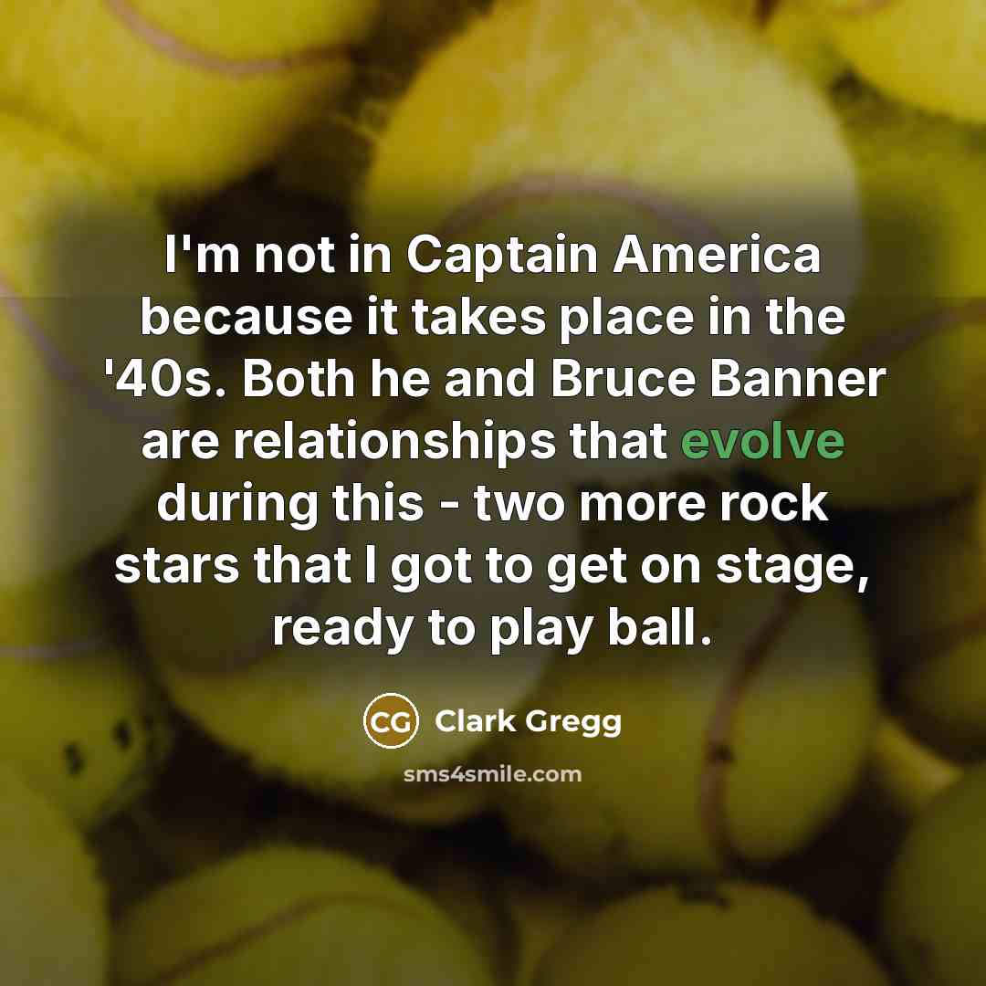 “I'm not in Captain America because it takes place in…” quote by Clark Gregg