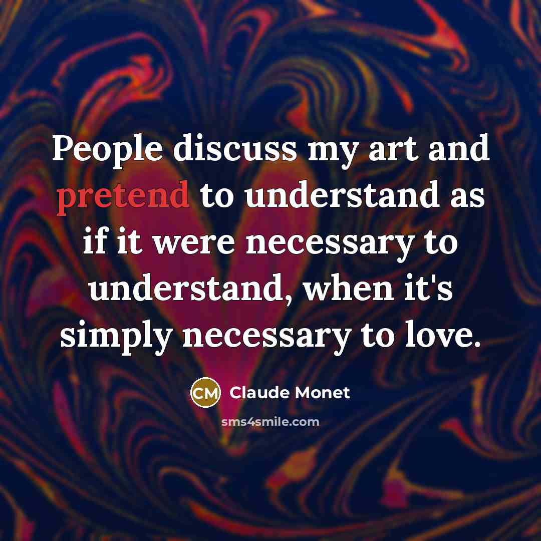 “People discuss my art and pretend to understand as if…” quote by Claude Monet