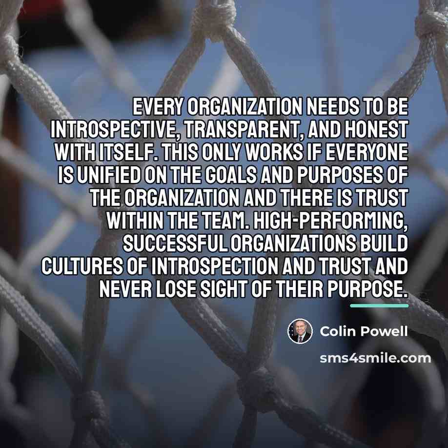 “Every organization needs to be introspective, transparent, and honest with…” quote by Colin Powell
