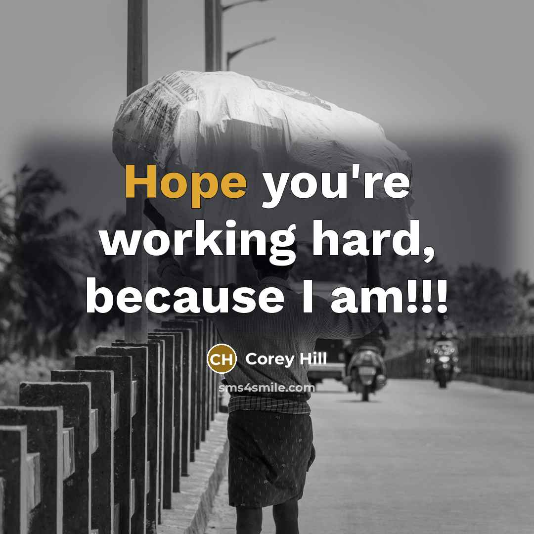 “Hope you're working hard, because I am!!!…” quote by Corey Hill