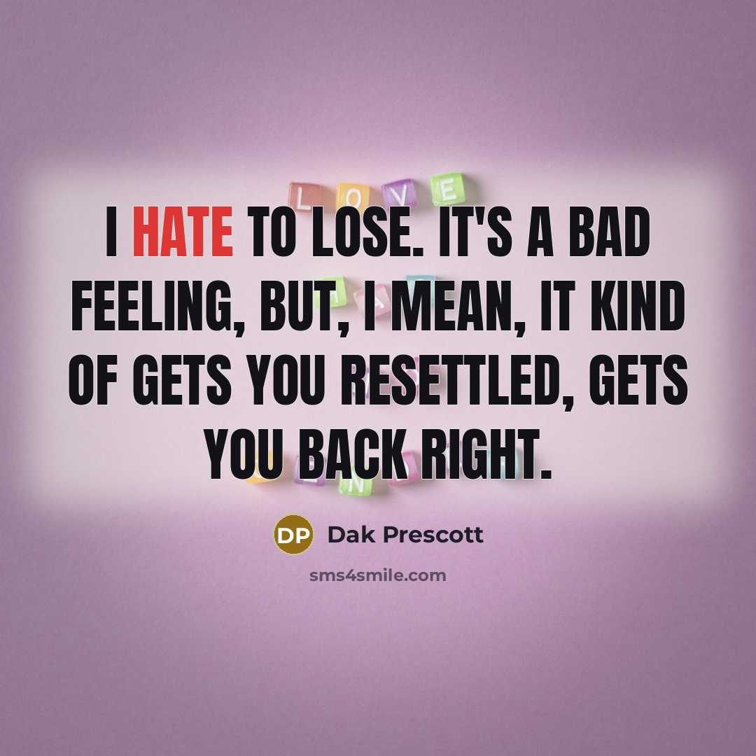 “I hate to lose. It's a bad feeling, but, I…” quote by Dak Prescott