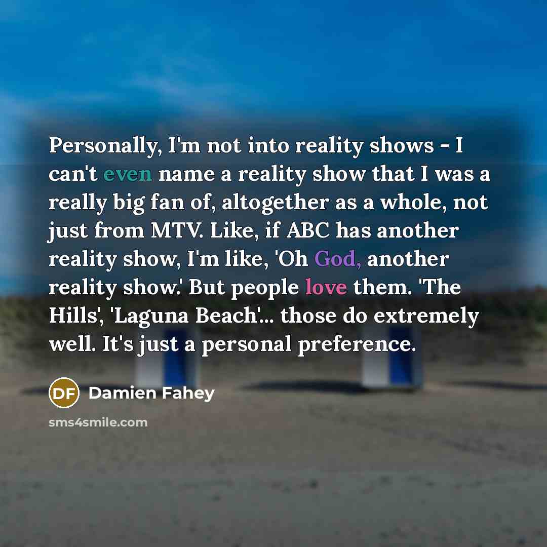 “Personally, I'm not into reality shows - I can't even…” quote by Damien Fahey