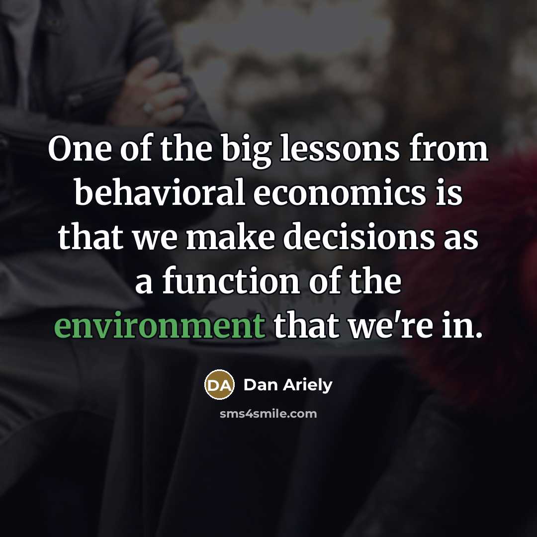 “One of the big lessons from behavioral economics is that…” quote by Dan Ariely