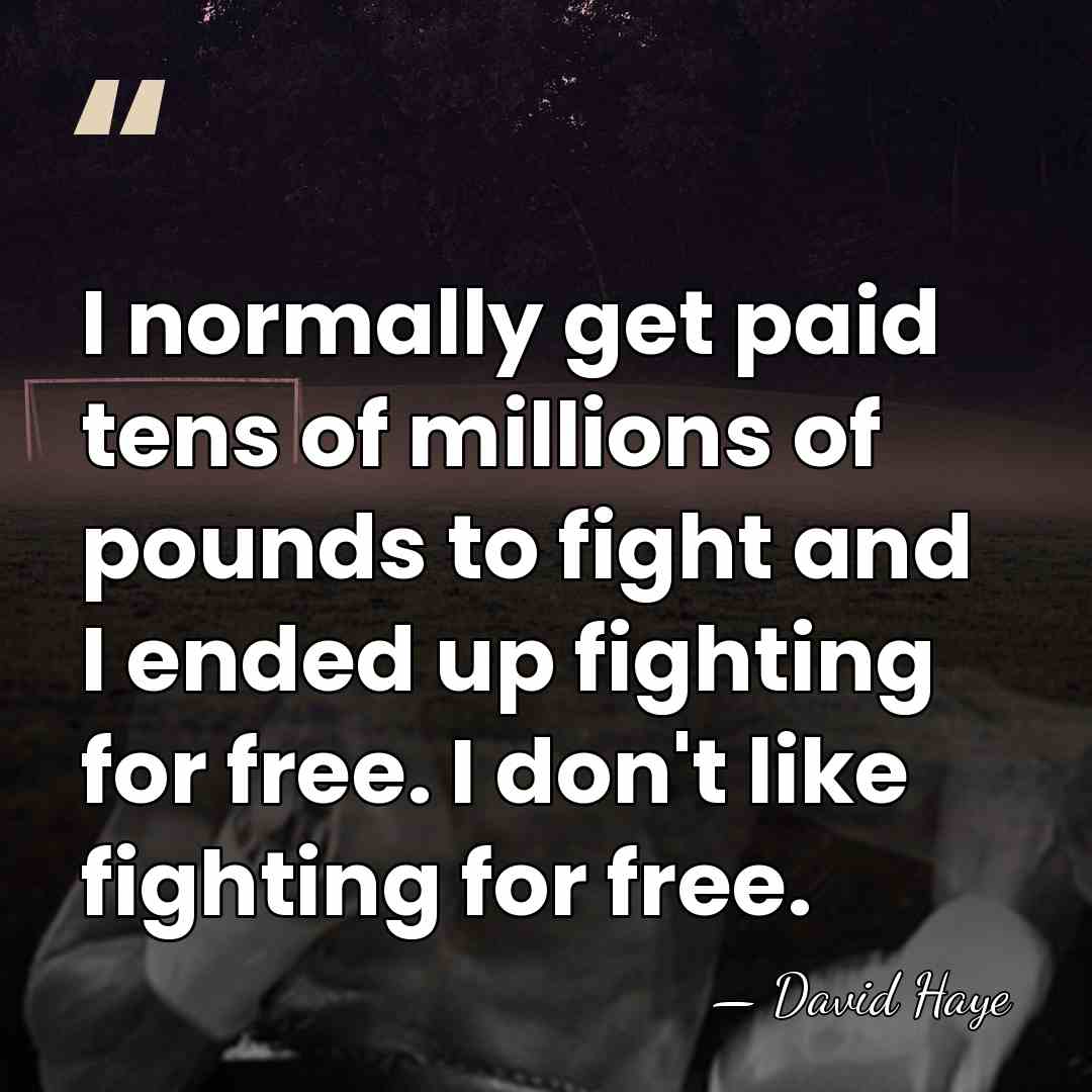 I normally get paid tens of millions of pounds to fight and&hellip; - David Haye